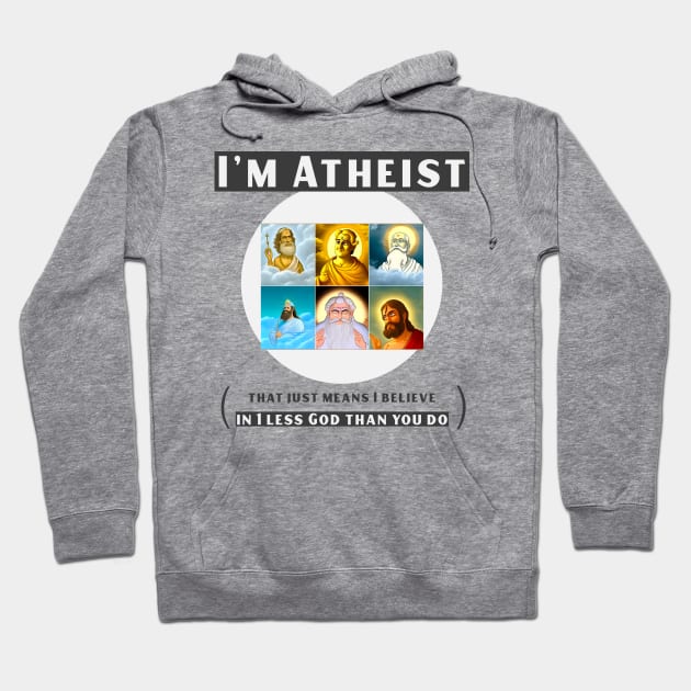 I'm atheist- that just means I believe in 1 less god than you do Hoodie by DnJ Designs